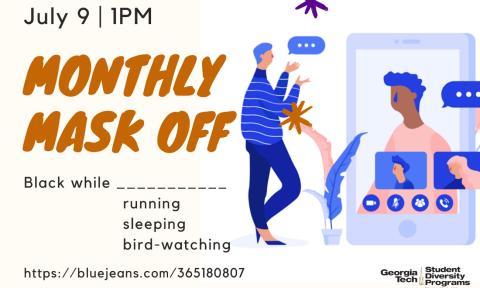 Flyer for the Monthly Mask Off: Black While _____. Held on July 9, 2020 at 1 p.m.