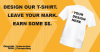 Design our T-Shirts. Leave your mark. Earn some cash.